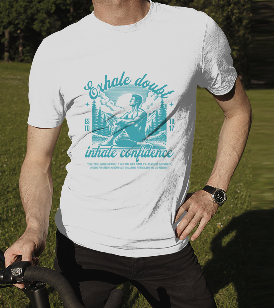 Exhale Doubt Inhale Confidence Mantra For Empowerment And Resilience 1817 T-Shirt