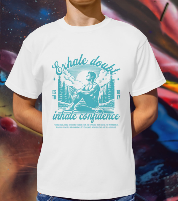 Exhale Doubt Inhale Confidence Mantra For Empowerment And Resilience 1817 T-Shirt