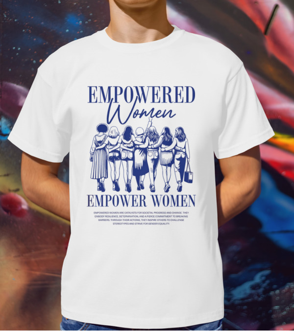 EMPOWERED WOMEN EMPOWER WOMEN CATALYSTS FOR PROGRESS AND CHANGE STRIVING FOR GENDER EQUALITY T-Shirt