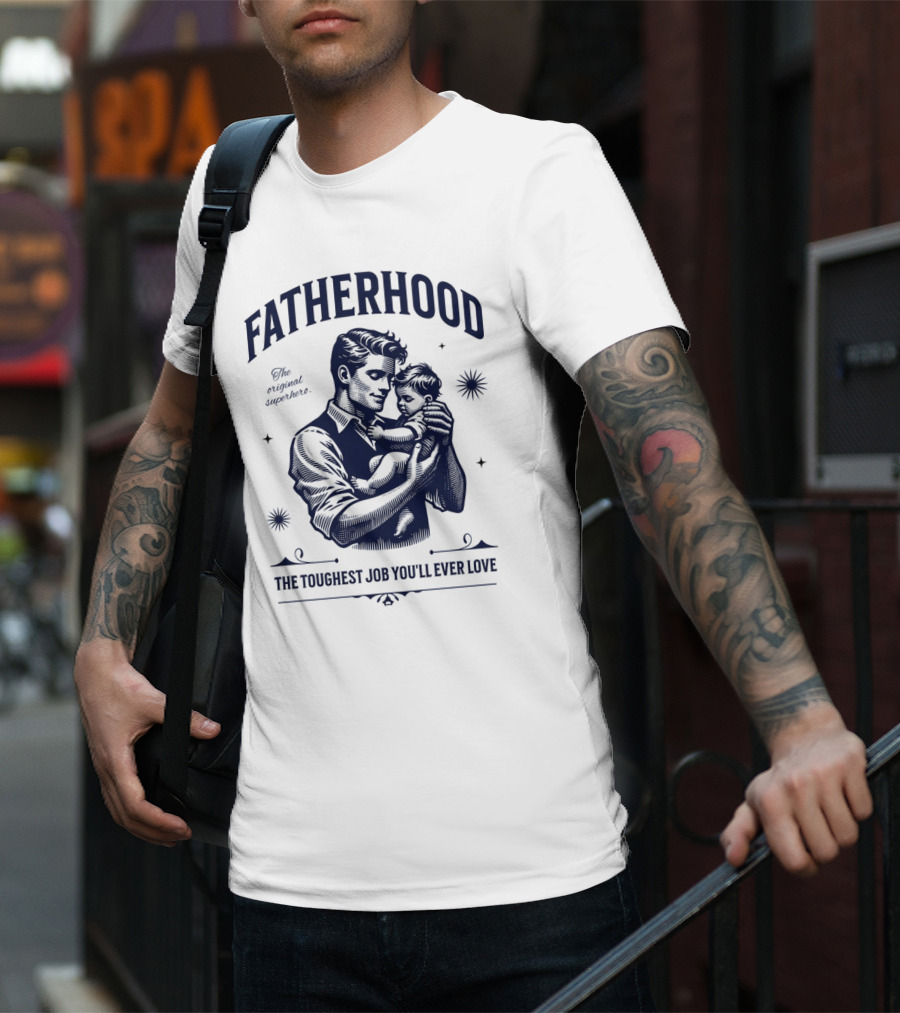FATHERHOOD The Original Superhero The Toughest Job You'll Ever Love T-Shirt