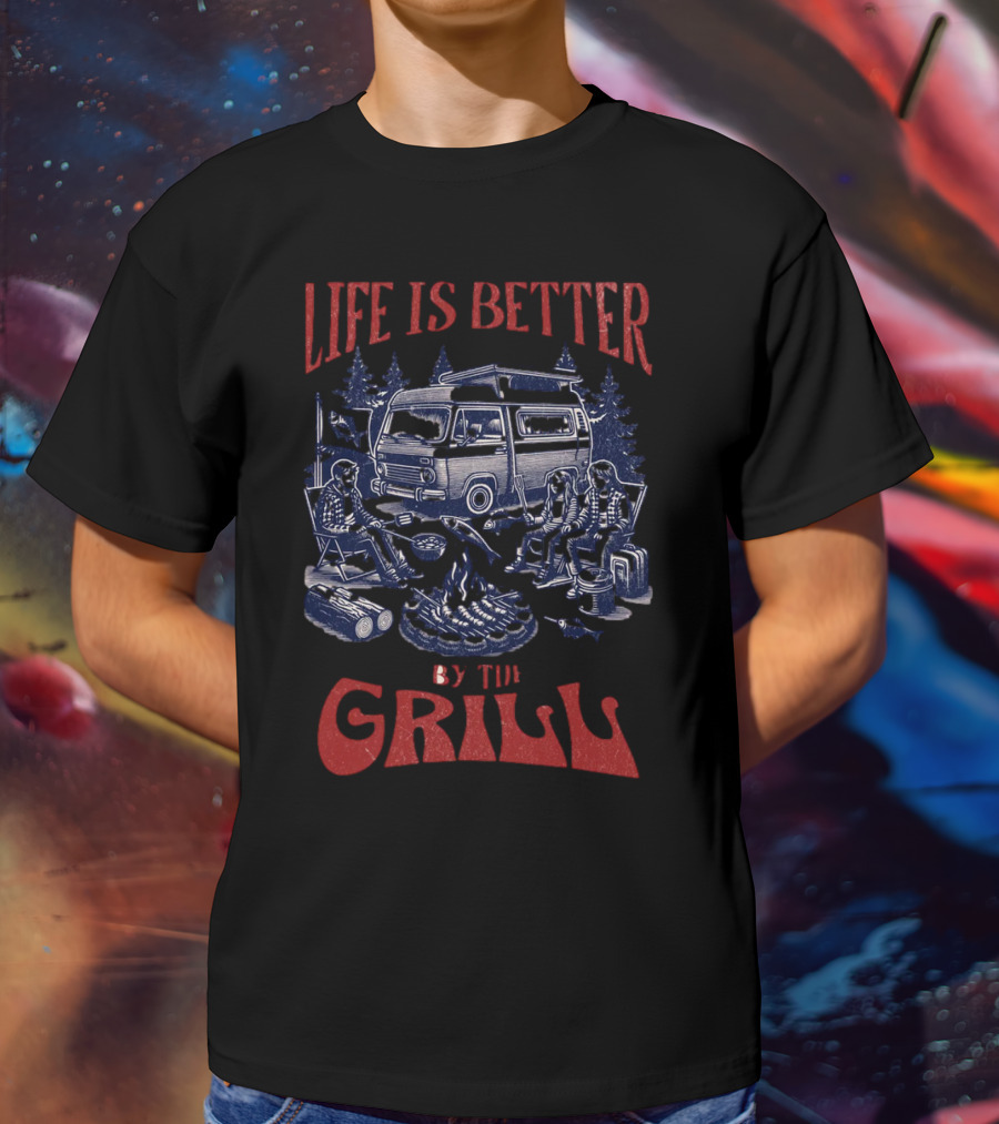Life Is Better By The Grill Campfire Van Adventure T-Shirt