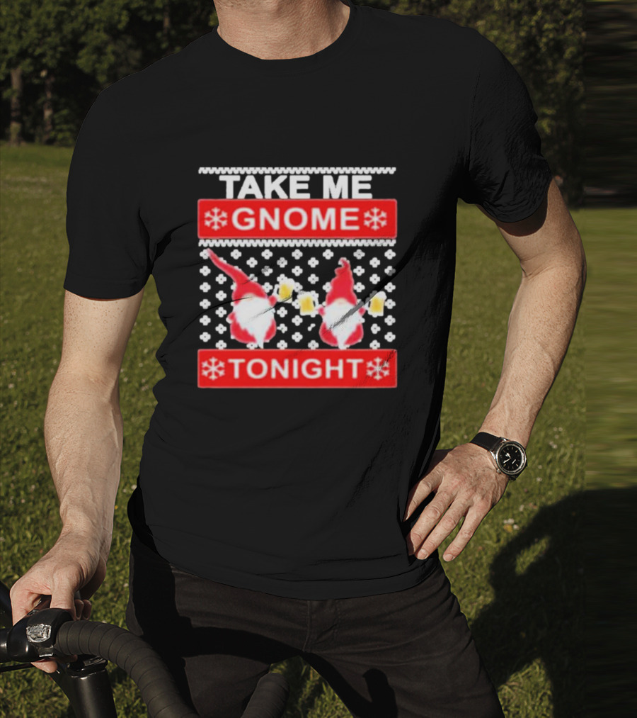 Take Me Gnome Tonight Christmas Sweater Gnomes With Beer T-Shirt