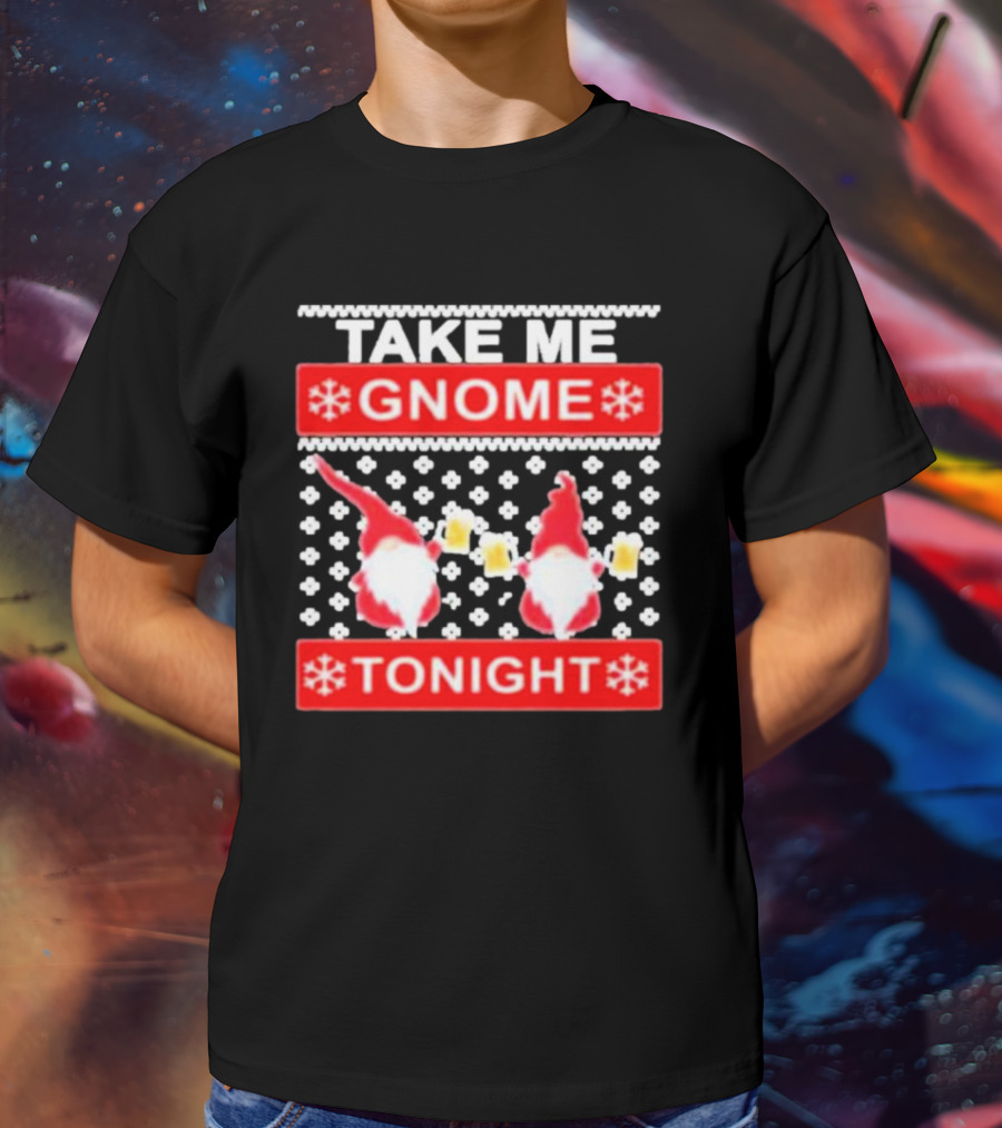 Take Me Gnome Tonight Christmas Sweater Gnomes With Beer T-Shirt