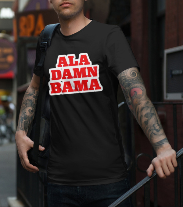 Ala Damn Bama Crimson Tide Fandom T-Shirt