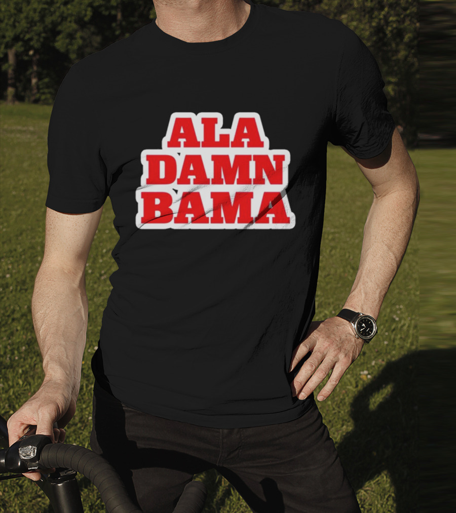 Ala Damn Bama Crimson Tide Fandom T-Shirt