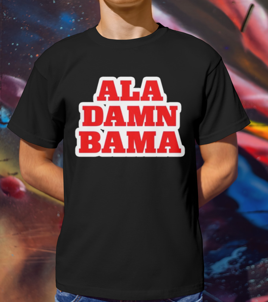 Ala Damn Bama Crimson Tide Fandom T-Shirt
