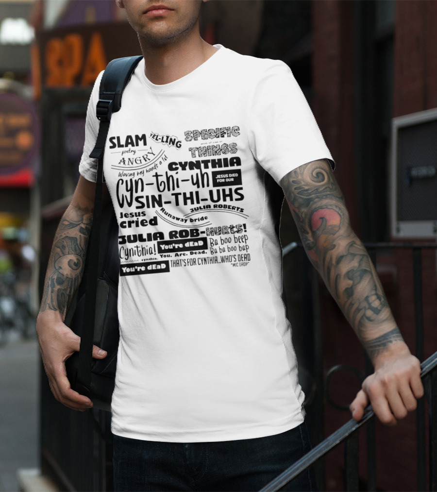 Cynthia Slam Poetry Angry Yelling Julia Roberts Runaway Bride Specific Things Jesus Died You're Dead T-Shirt