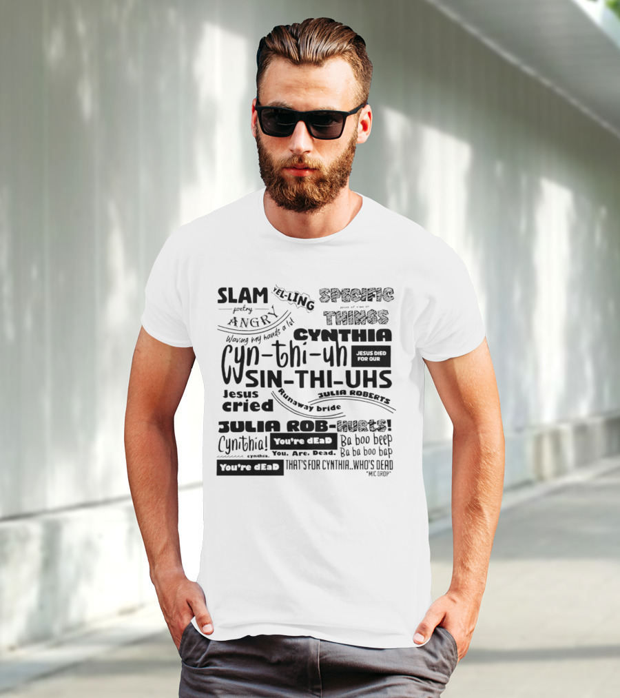 Cynthia Slam Poetry Angry Yelling Julia Roberts Runaway Bride Specific Things Jesus Died You're Dead T-Shirt