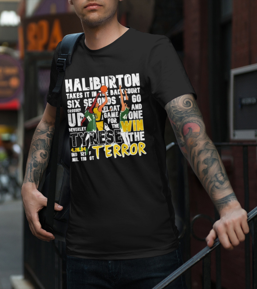 Haliburton Takes It In The Backcourt Six Seconds To Go Crosses Up Float Game For The Win Tyrese The Terror 4.28.21 IND 121 F MIL 118 OT T-Shirt