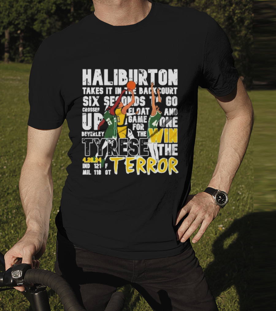 Haliburton Takes It In The Backcourt Six Seconds To Go Crosses Up Float Game For The Win Tyrese The Terror 4.28.21 IND 121 F MIL 118 OT T-Shirt