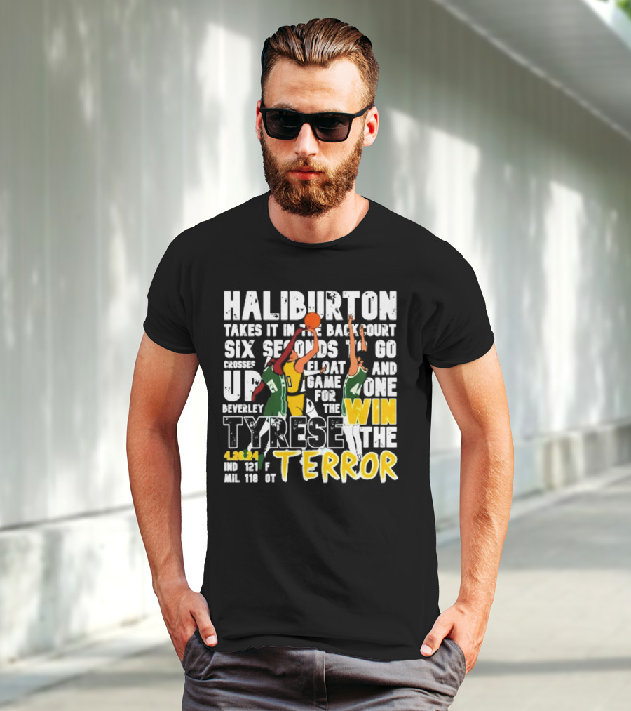 Haliburton Takes It In The Backcourt Six Seconds To Go Crosses Up Float Game For The Win Tyrese The Terror 4.28.21 IND 121 F MIL 118 OT T-Shirt