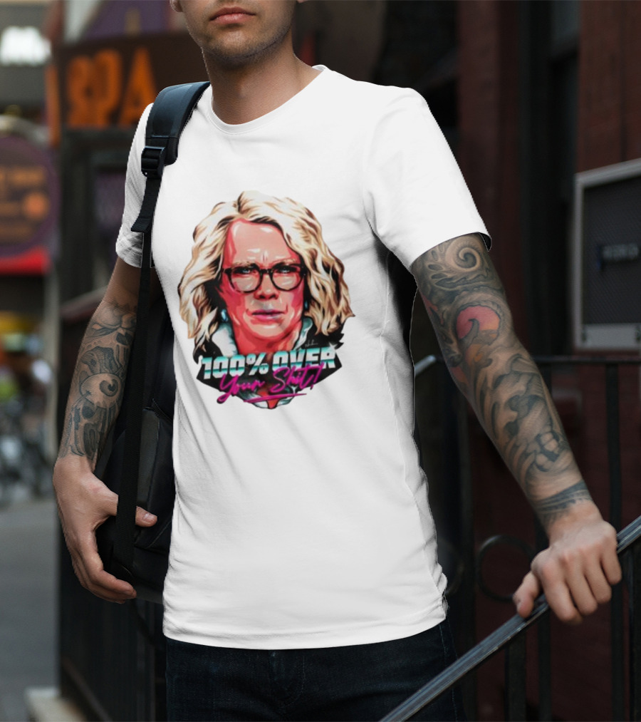 100% Over Your Shit T-Shirt