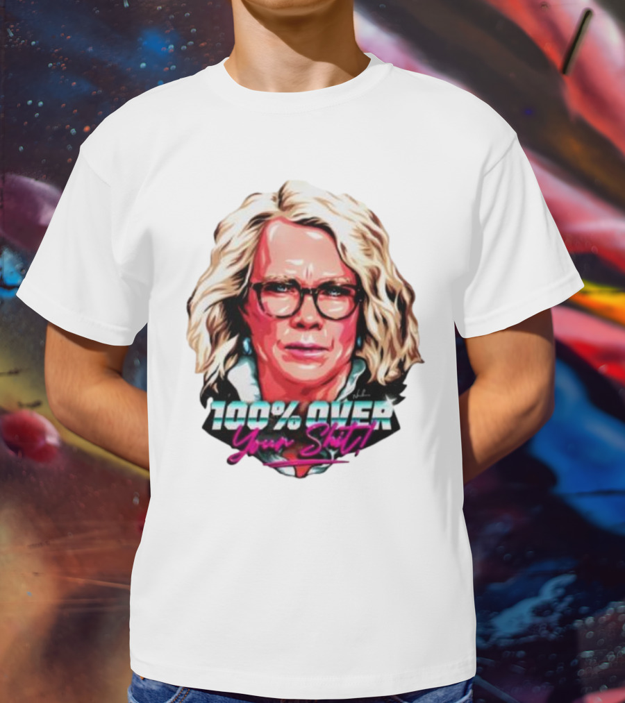 100% Over Your Shit T-Shirt