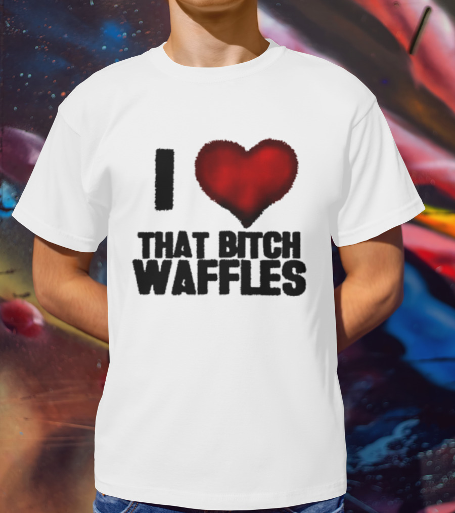 I Heart That Bitch Waffles T-Shirt