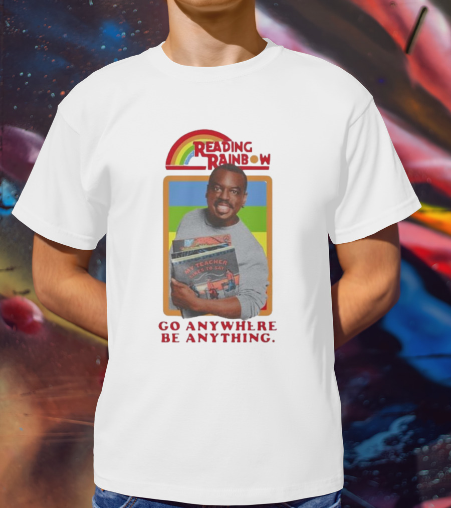 Reading Rainbow LeVar Burton Go Anywhere Be Anything T-Shirt