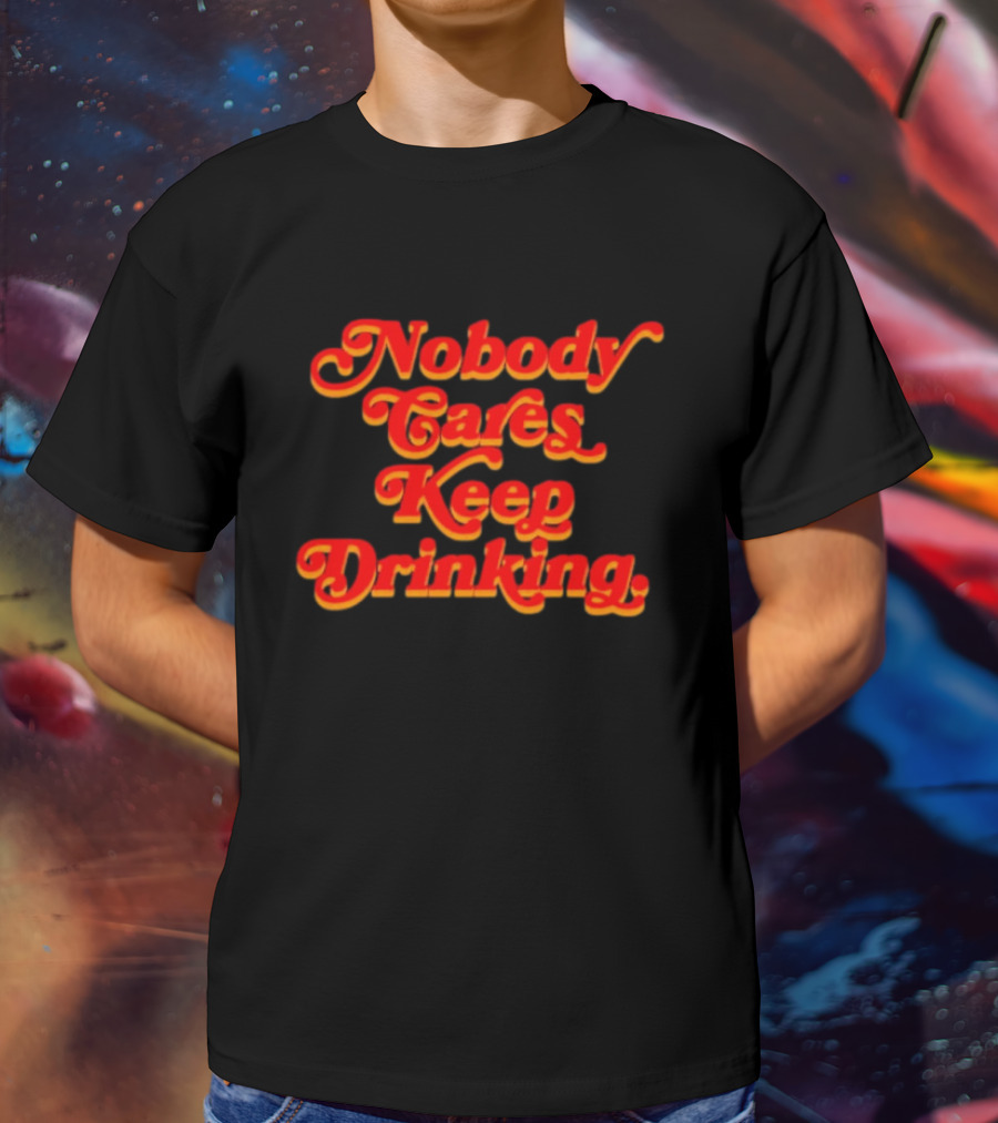 Nobody Cares Keep Drinking Vintage Style Bold Red T-Shirt