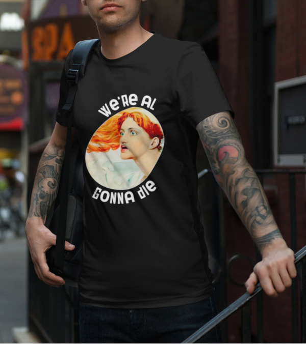 We're All Gonna Die Kassandra Redhead Iconic Pop T-Shirt