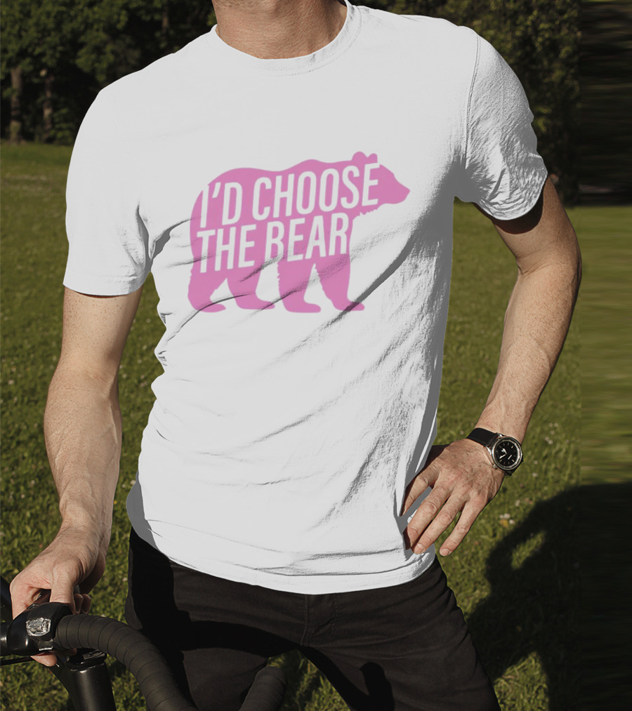 I'd Choose The Bear T-Shirt