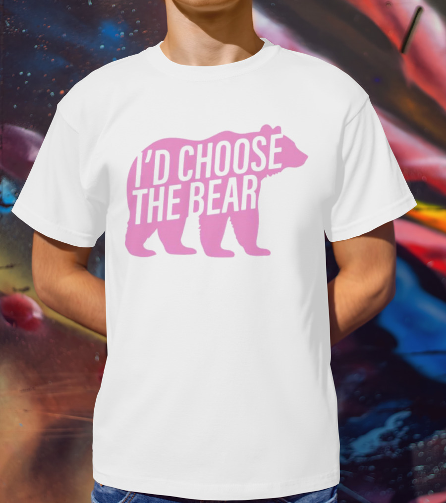 I'd Choose The Bear T-Shirt
