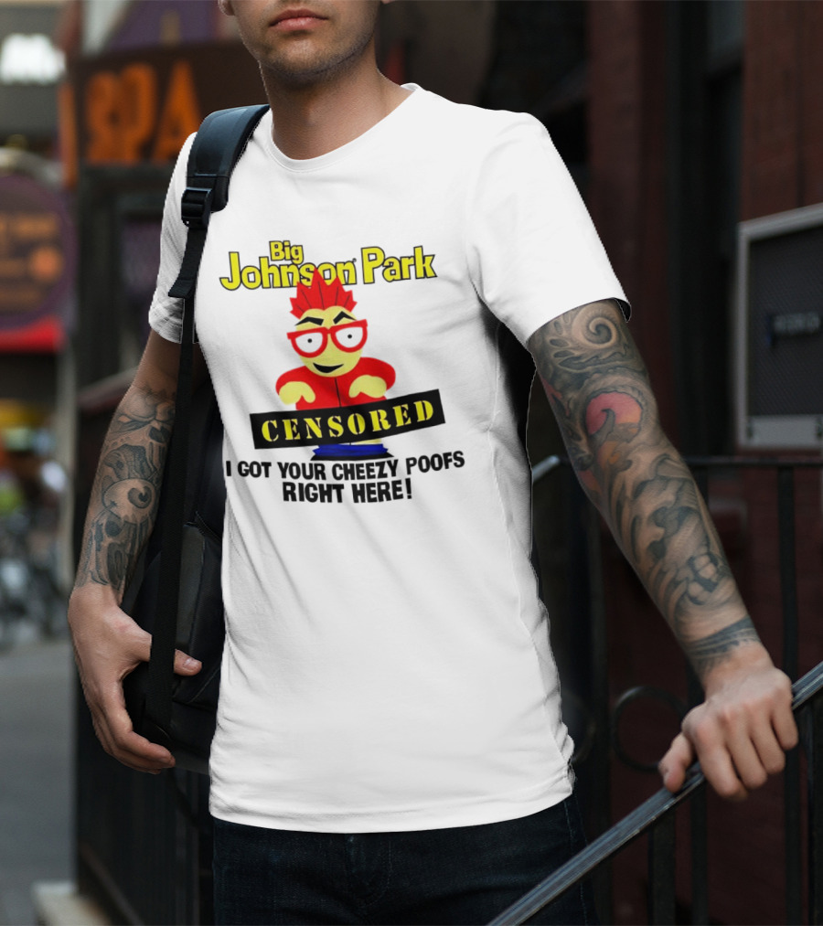 Big Johnson Park Censored I Got Your Cheezy Poofs Right Here T-Shirt