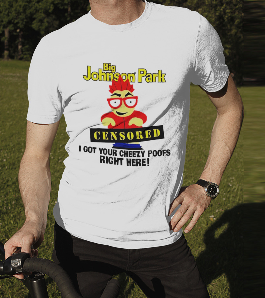 Big Johnson Park Censored I Got Your Cheezy Poofs Right Here T-Shirt
