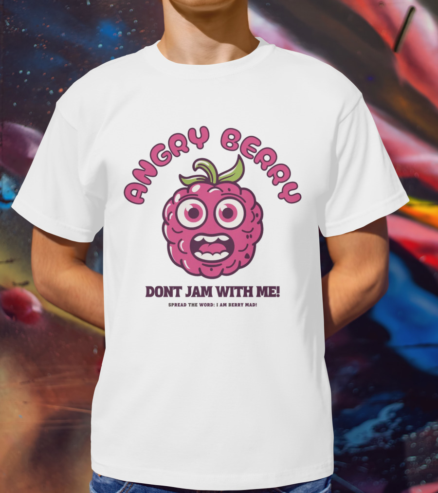 Angry Berry Don't Jam With Me Funny Cartoon Spread The Word I Am Here Now T-Shirt