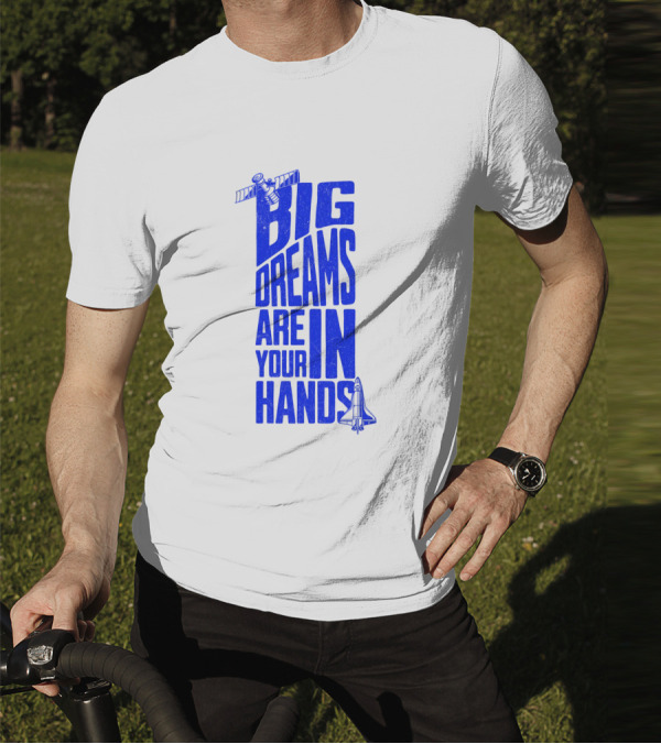 Big Dreams Are In Your Hands Space Shuttle Satellite T-Shirt