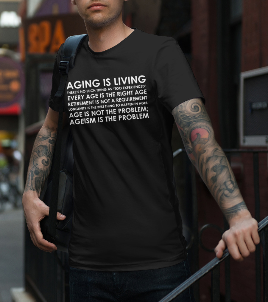 Aging Is Living Every Age Is The Right Age Ageism Is The Problem T-Shirt
