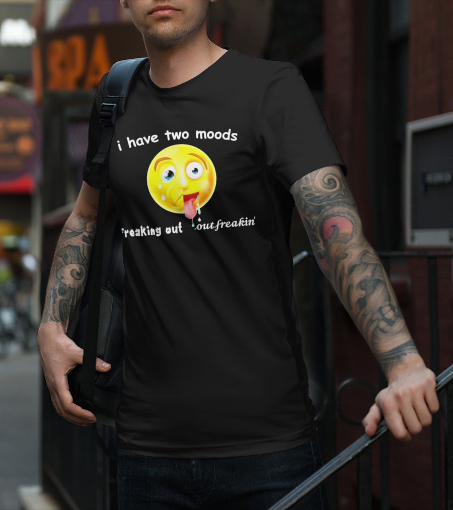 I Have Two Moods Freaking Out Out Freakin’ Emoji T-Shirt