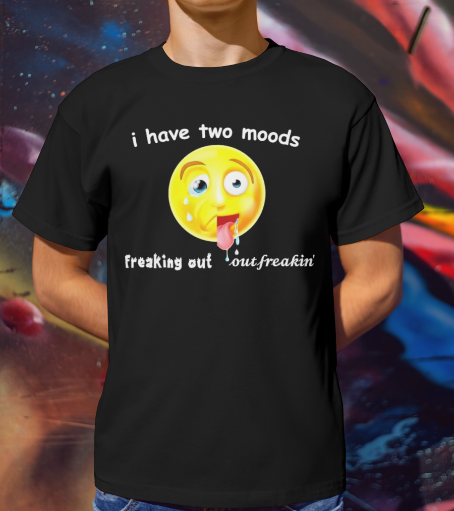 I Have Two Moods Freaking Out Out Freakin’ Emoji T-Shirt