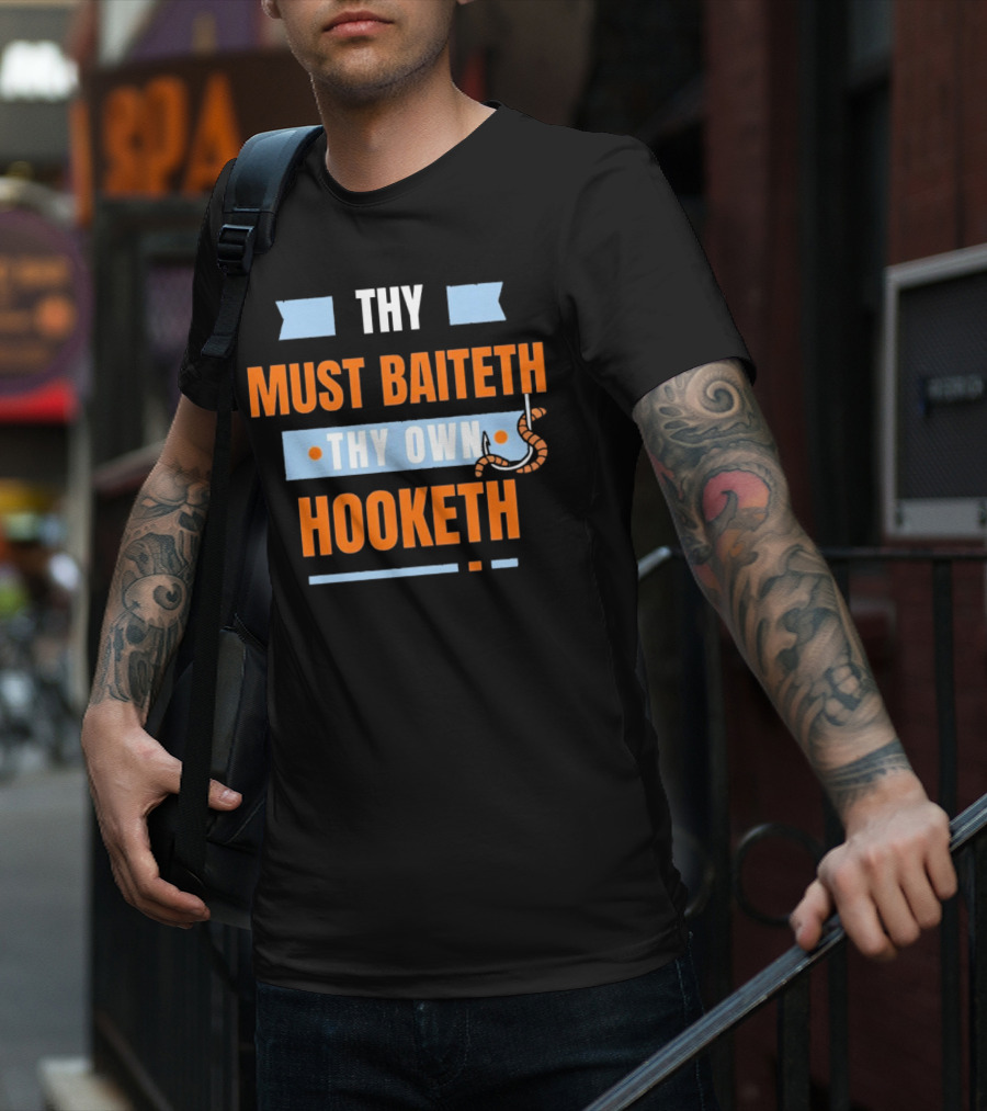 Thy Must Baiteth Thy Own Hooketh Worm Hook T-Shirt