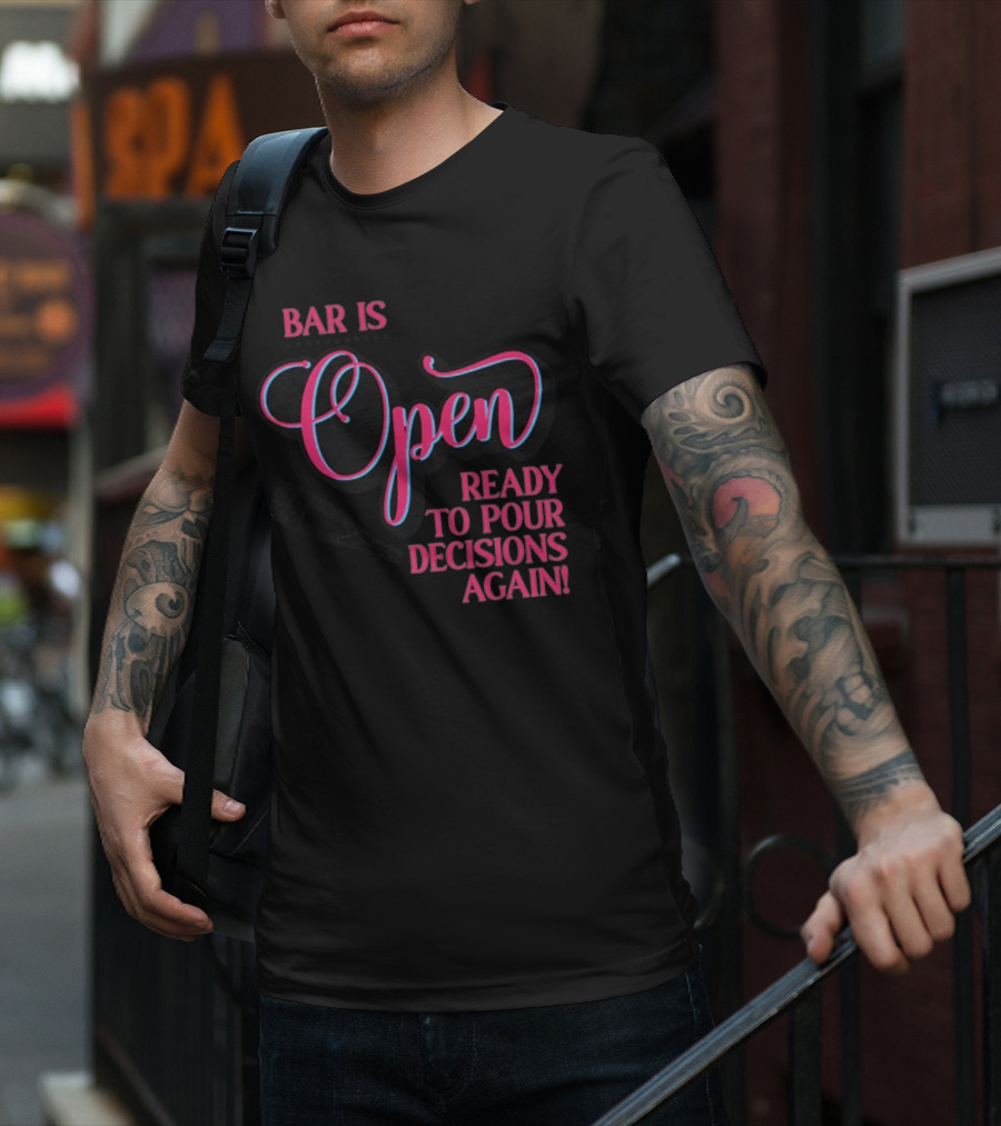 Bar Is Open Ready To Pour Decisions Again Bottle T-Shirt