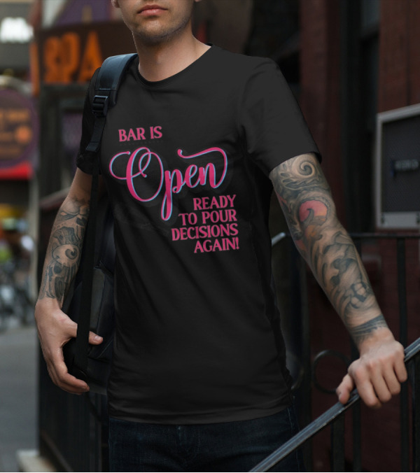 Bar Is Open Ready To Pour Decisions Again Bottle T-Shirt
