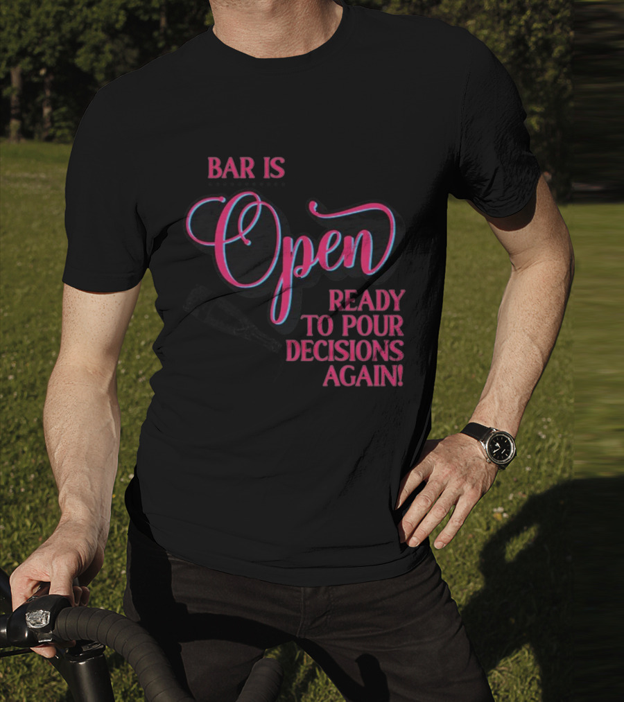Bar Is Open Ready To Pour Decisions Again Bottle T-Shirt