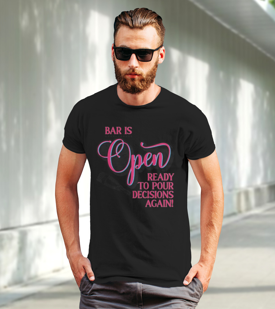 Bar Is Open Ready To Pour Decisions Again Bottle T-Shirt