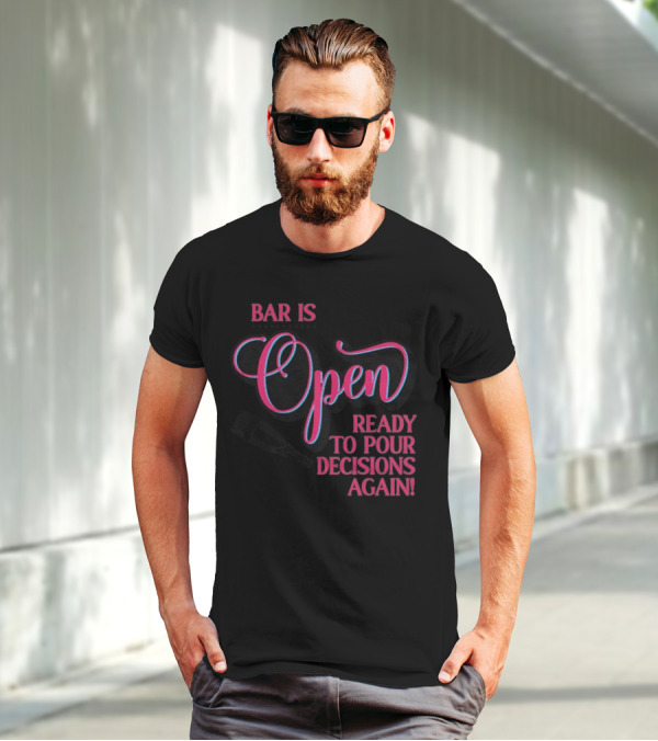 Bar Is Open Ready To Pour Decisions Again Bottle T-Shirt