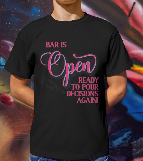 Bar Is Open Ready To Pour Decisions Again Bottle T-Shirt