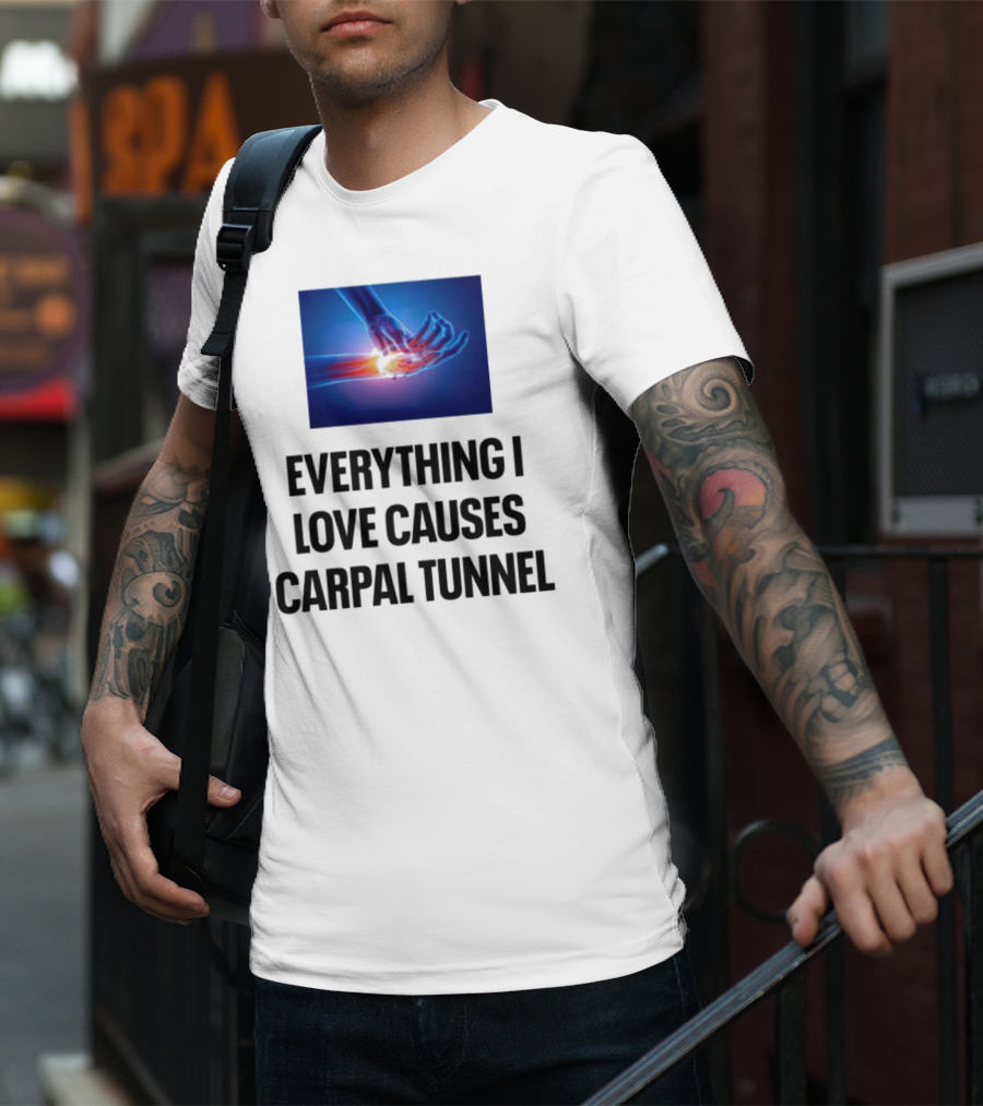 Everything I Love Causes Carpal Tunnel Illuminated X-Ray Hand T-Shirt