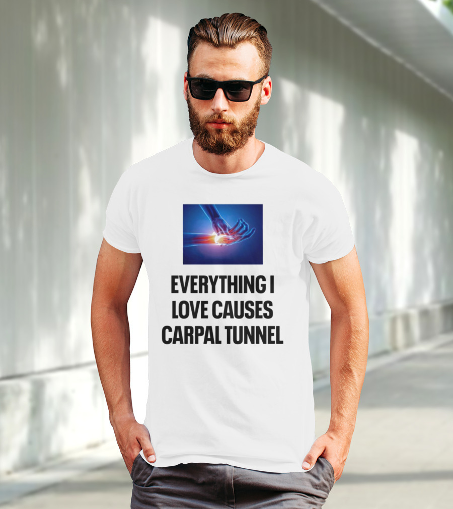Everything I Love Causes Carpal Tunnel Illuminated X-Ray Hand T-Shirt