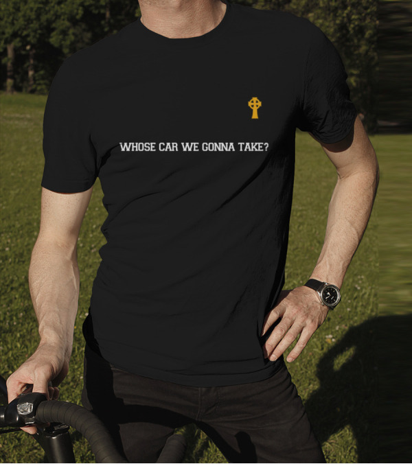 Joe Mazzulla Whose Car We Gonna Take Irish Cross T-Shirt