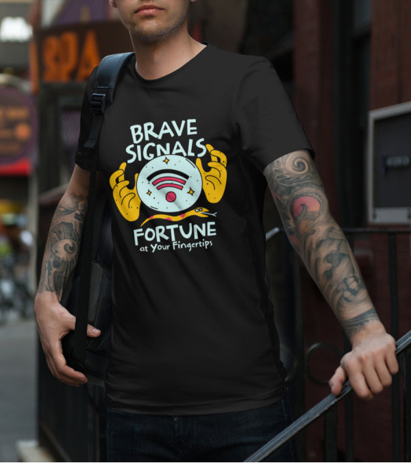 BRAVE SIGNALS FORTUNE AT YOUR FINGERTIPS T-Shirt