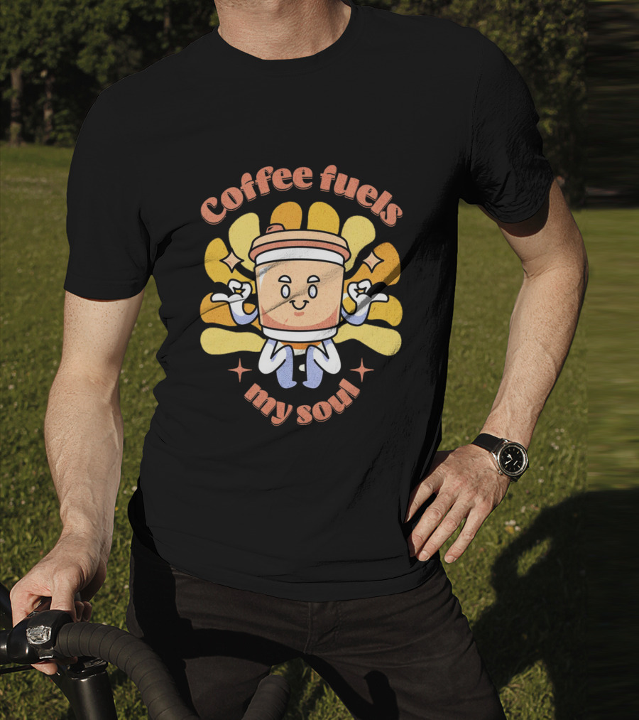 Coffee Fuels My Soul Happy Coffee Cup Cartoon With Energetic Vibes T-Shirt