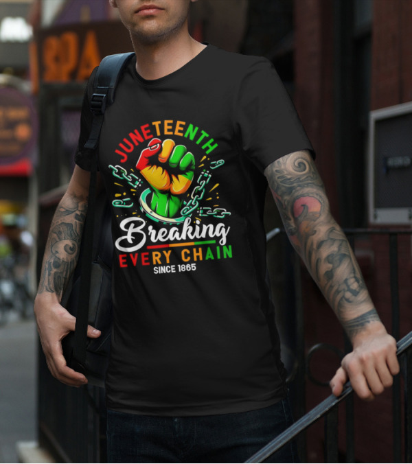 Juneteenth Breaking Every Chain Since 1865 Fist And Chains T-Shirt