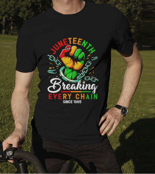 Juneteenth Breaking Every Chain Since 1865 Fist And Chains T-Shirt