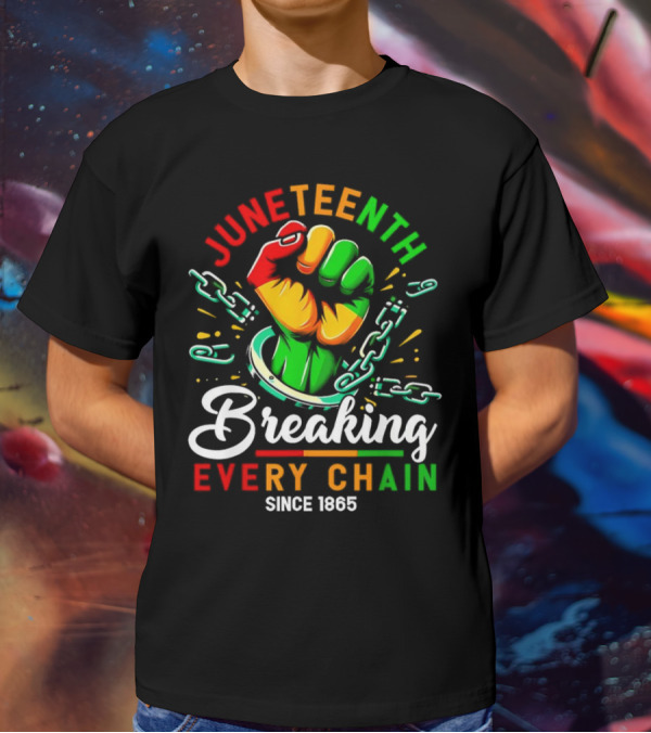 Juneteenth Breaking Every Chain Since 1865 Fist And Chains T-Shirt