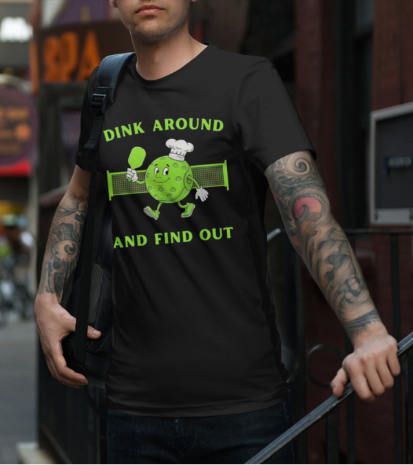 Dink Around And Find Out Pickleball Chef Paddle Character T-Shirt