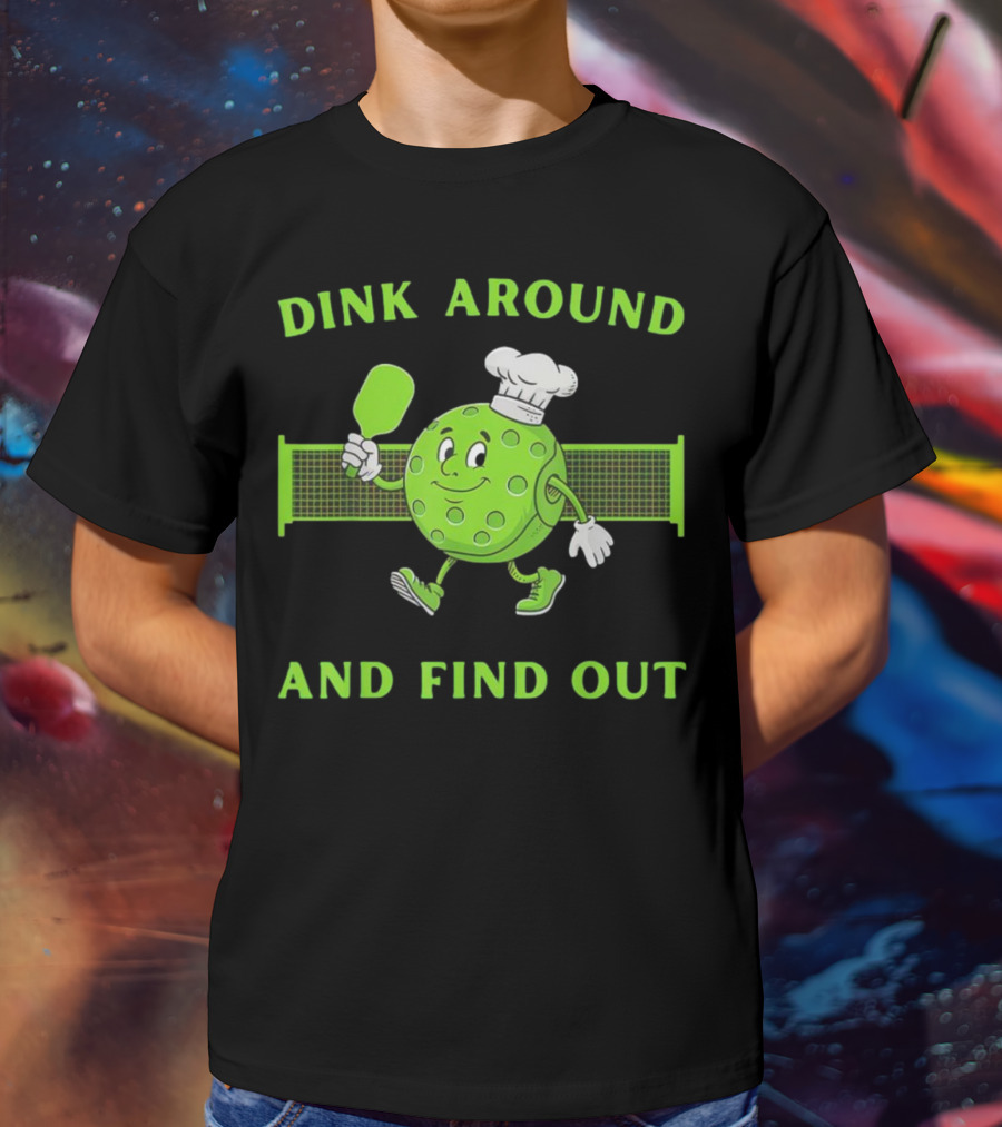 Dink Around And Find Out Pickleball Chef Paddle Character T-Shirt
