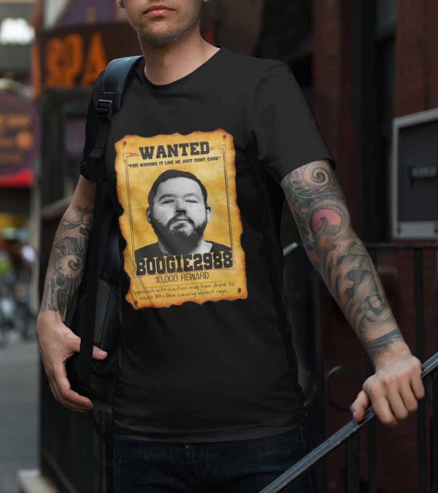 Wanted Boogie2988 For Waving It Like He Just Don't Care 10000 Reward Mtn Dew Causing Violent Rage T-Shirt