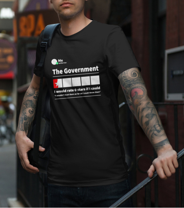 Me Verified User The Government I Would Rate 0 Stars If I Could I Wouldn’t Trust Them As Far As I Could Throw Them T-Shirt