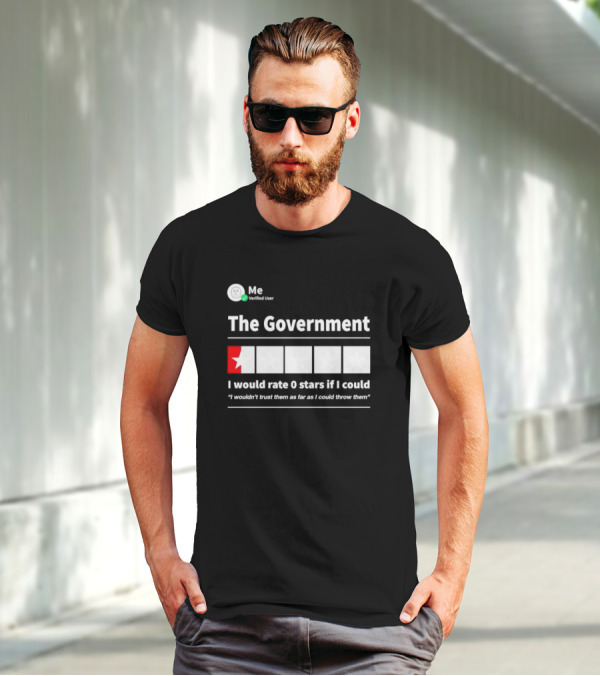 Me Verified User The Government I Would Rate 0 Stars If I Could I Wouldn’t Trust Them As Far As I Could Throw Them T-Shirt